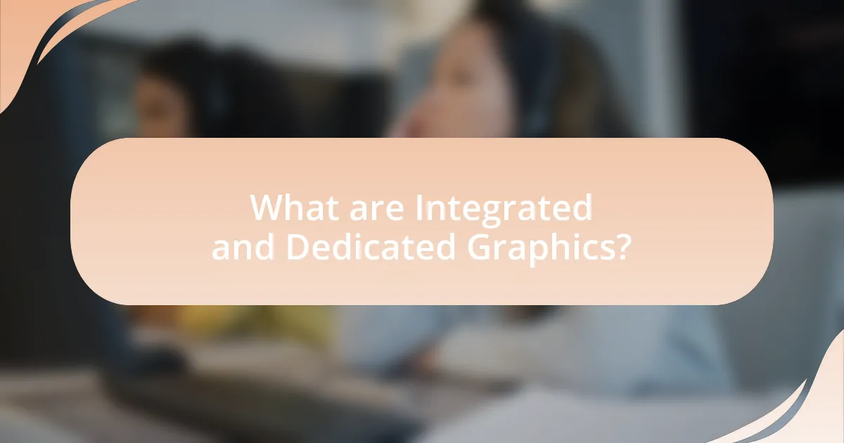 What are Integrated and Dedicated Graphics?