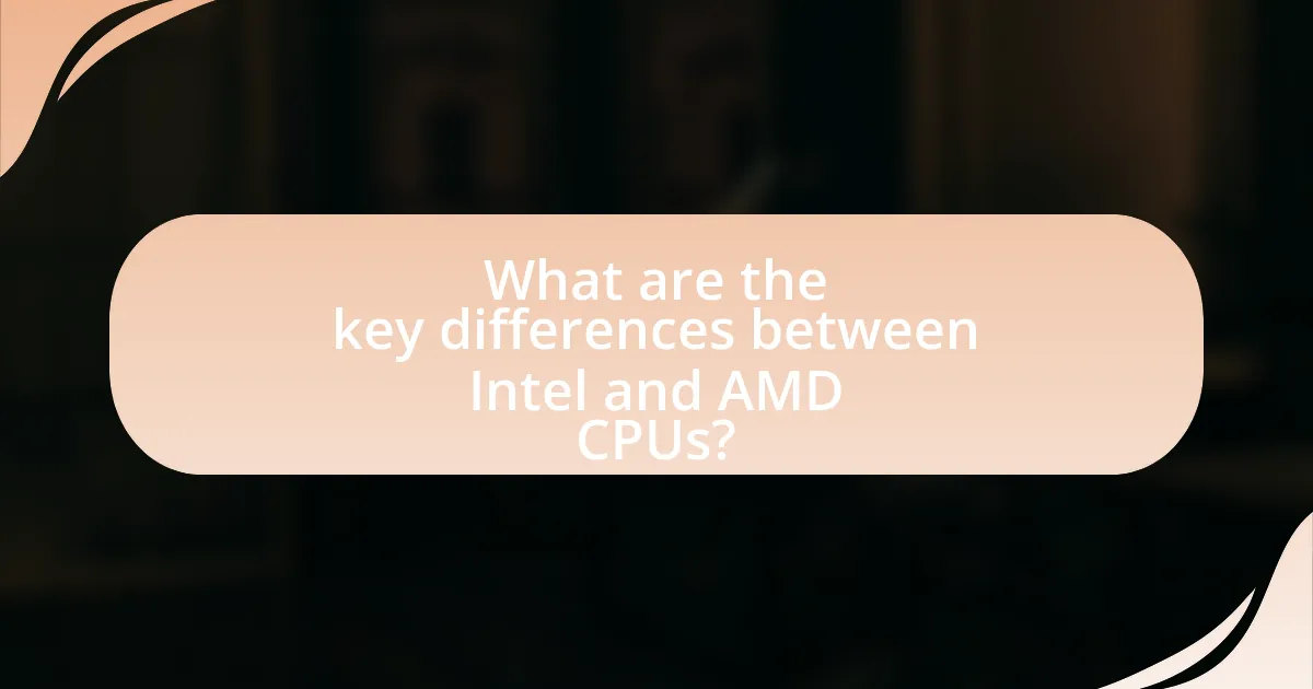 What are the key differences between Intel and AMD CPUs?